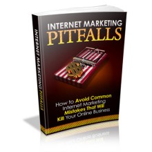 Internet Marketing Pitfalls : How To Avoid Common Internet Marketing Mistake That Will Kill Your Online Business